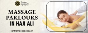 massage in Haji Ali||Massage parlours in Haji Ali||Tantra Massage Spa