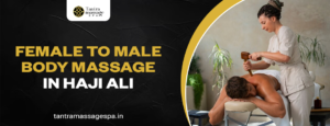 female to male body massage in Haji Ali