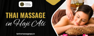 Thai Massage in Haji Ali||Tantra Massage Spa