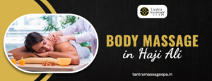 Body Massage in Haji Ali||tantra massage spa